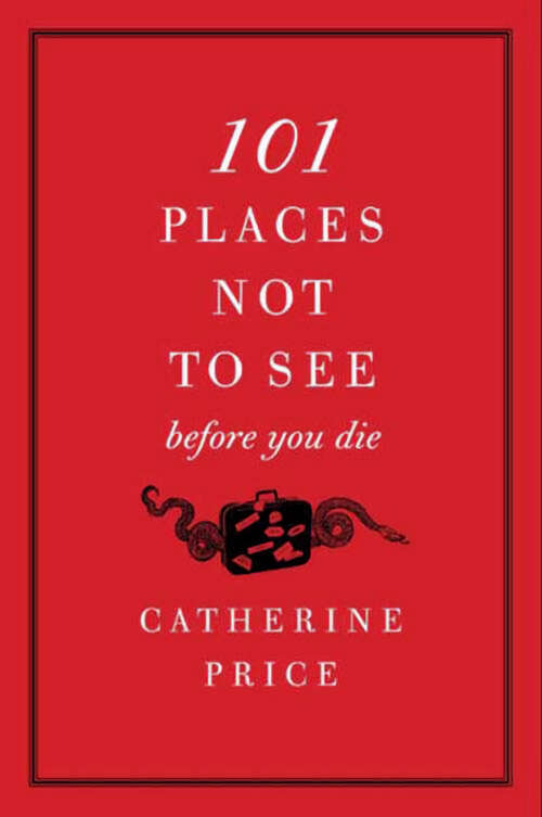 Book cover of 101 Places Not to See Before You Die