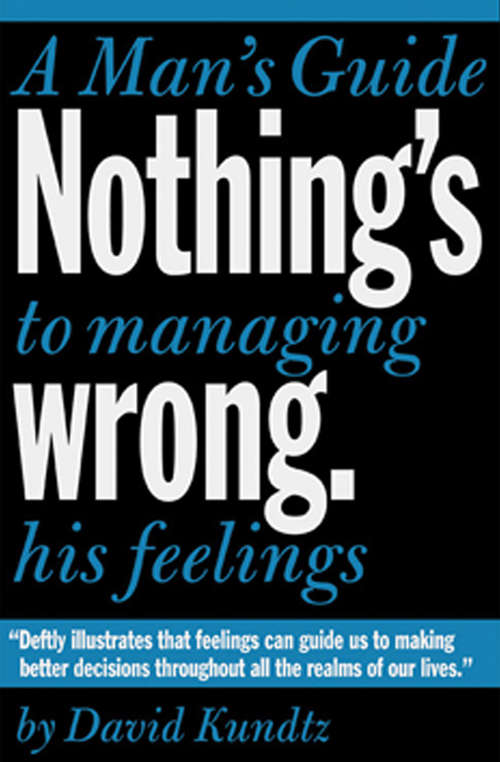 Book cover of Nothing's Wrong: A Man's Guide to Managing His Feelings