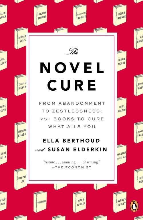 Book cover of The Novel Cure: From Abandonment to Zestlessness: 751 Books to Cure What Ails You