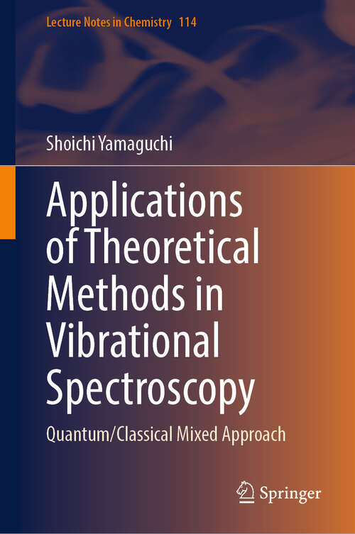 Book cover of Applications of Theoretical Methods in Vibrational Spectroscopy: Quantum/Classical Mixed Approach (Lecture Notes in Chemistry #114)