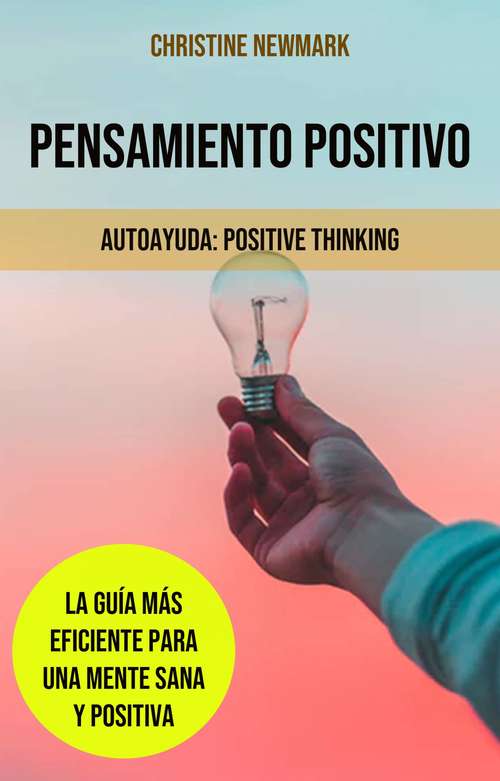 Book cover of Pensamiento Positivo: La Guía Más Eficiente para una Mente Sana y Positiva