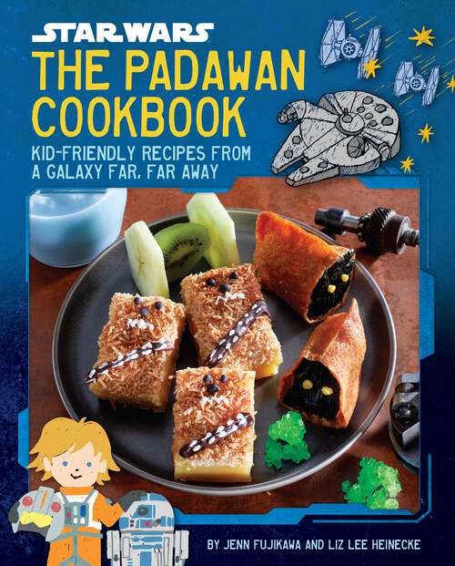 Star Wars: Kid-Friendly Recipes from a Galaxy Far, Far Away