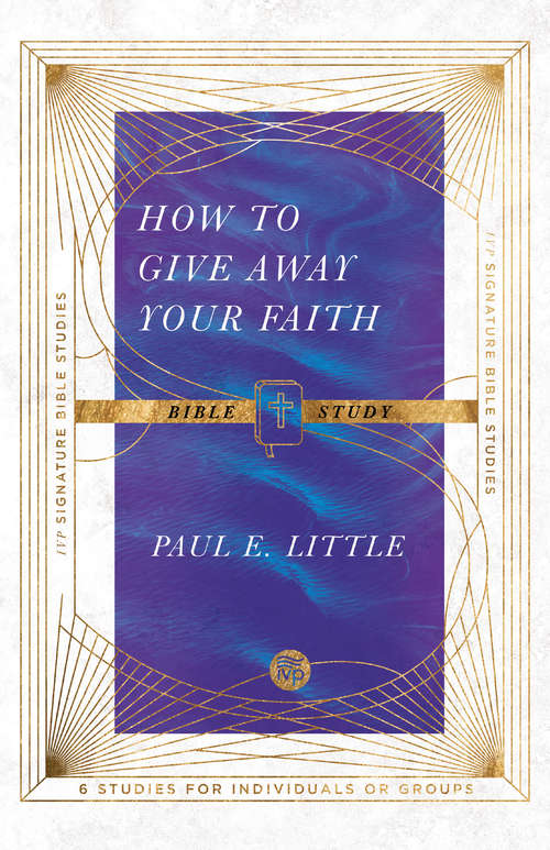 Book cover of How to Give Away Your Faith Bible Study: How To Give Away Your Faith (IVP Signature Bible Studies)