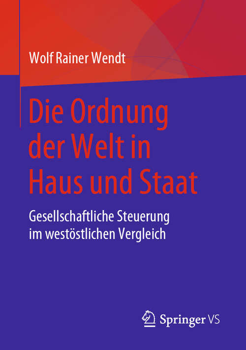 Book cover of Die Ordnung der Welt in Haus und Staat: Gesellschaftliche Steuerung im westöstlichen Vergleich (1. Aufl. 2019)