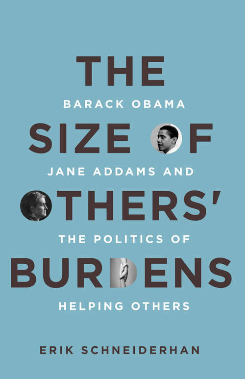 Book cover of The Size of Others' Burdens: Barack Obama, Jane Addams, and the Politics of Helping Others