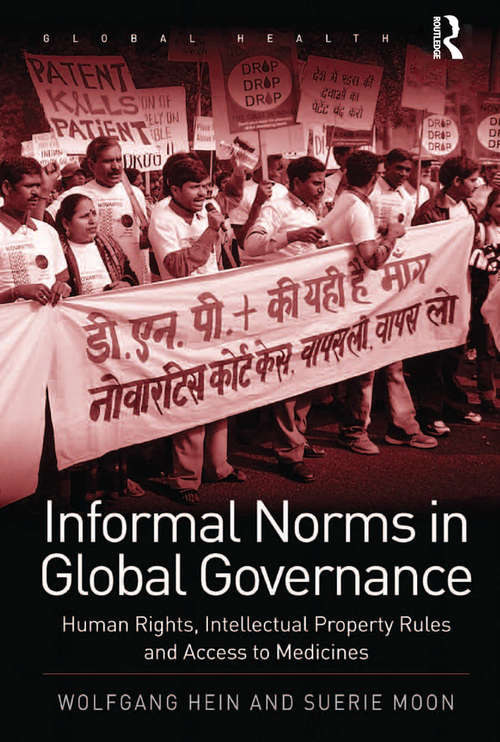 Informal Norms in Global Governance: Human Rights, Intellectual Property Rules and Access to Medicines (Global Health)