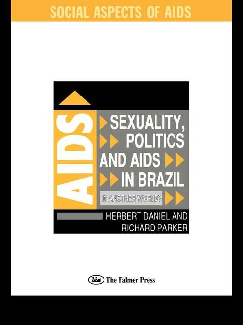 Sexuality, Politics and AIDS in Brazil: In Another World? (Social Aspects of AIDS #Vol. 11)