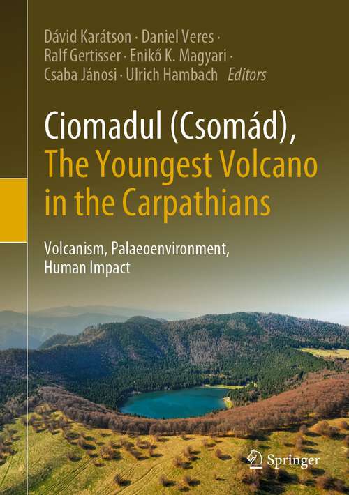 Ciomadul (Csomád), The Youngest Volcano in the Carpathians: Volcanism, Palaeoenvironment, Human Impact