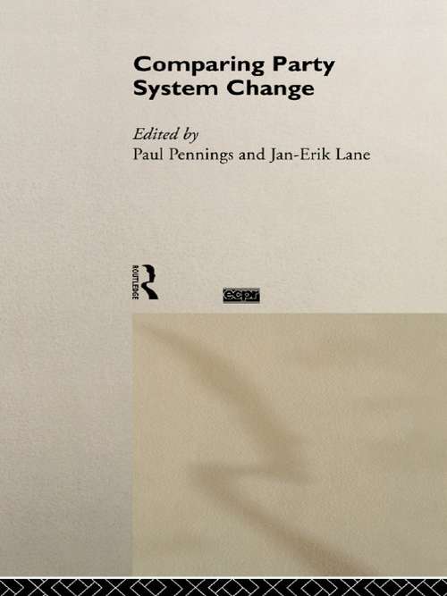 Comparing Party System Change (Routledge/ECPR Studies in European Political Science #Vol. 2)