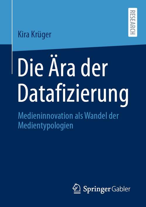 Book cover of Die Ära der Datafizierung: Medieninnovation als Wandel der Medientypologien (1. Aufl. 2021)