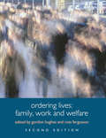 Ordering Lives: Family, Work and Welfare (Understanding Social Change)