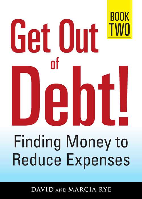 Get Out of Debt! Book Two: Finding Money to Reduce Expenses