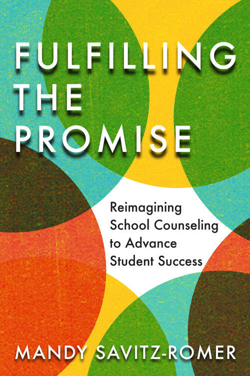 Book cover of Fulfilling the Promise: Reimagining School Counseling to Advance Student Success