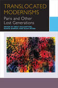 Translocated Modernisms: Paris and Other Lost Generations (Canadian Literature Collection)
