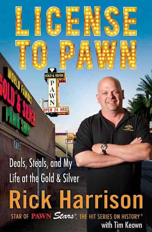 Book cover of License to Pawn: Deals, Steals, and My Life at the Gold & Silver