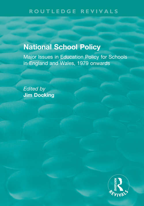 Book cover of National School Policy: Major Issues in Education Policy for Schools in England and Wales, 1979 onwards (Routledge Revivals)