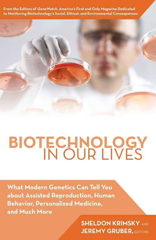 Book cover of Biotechnology in Our Lives: What Modern Genetics Can Tell You about Assisted Reproduction, Human Behavior, and Personalized Medicine, and Much More