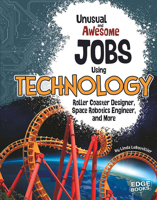 Book cover of Unusual and Awesome Jobs Using Technology: Roller Coaster Designer, Space Robotics Engineer, and More