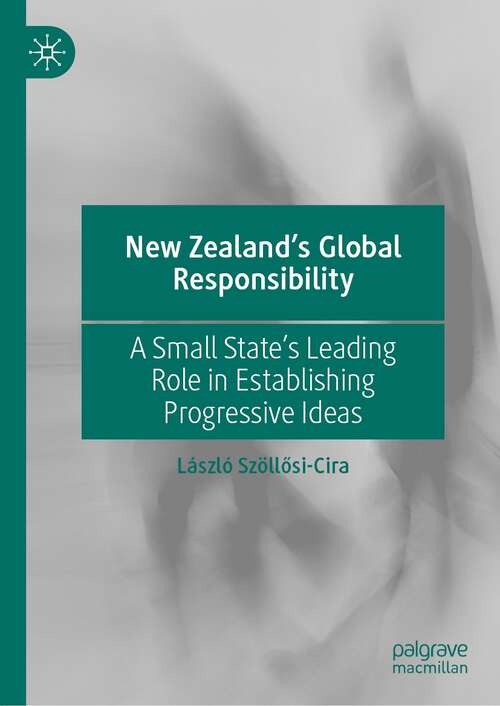 Book cover of New Zealand’s Global Responsibility: A Small State’s Leading Role in Establishing Progressive Ideas (1st ed. 2022)