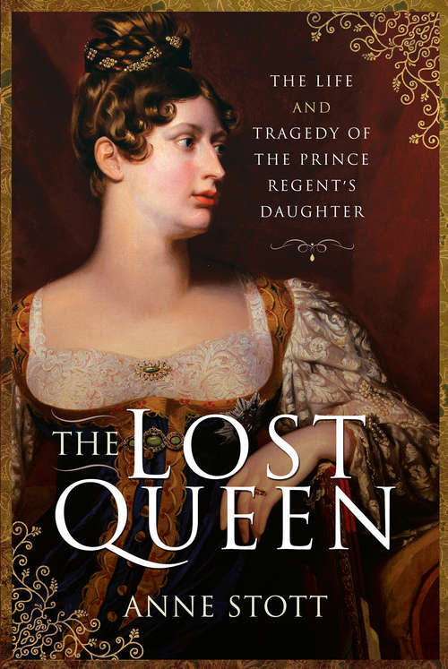 Book cover of The Lost Queen: The Life and Tragedy of the Prince Regent's Daughter