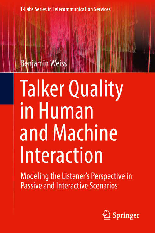 Book cover of Talker Quality in Human and Machine Interaction: Modeling the Listener’s Perspective in Passive and Interactive Scenarios (1st ed. 2020) (T-Labs Series in Telecommunication Services)