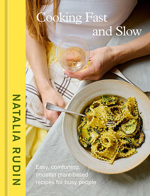 Book cover of Cooking Fast and Slow: Easy, Comforting, (Mostly) Plant-Based Recipes for Busy People [A Cookbook]