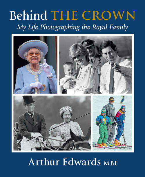 Book cover of Behind the Crown: My Life Photographing the Royal Family