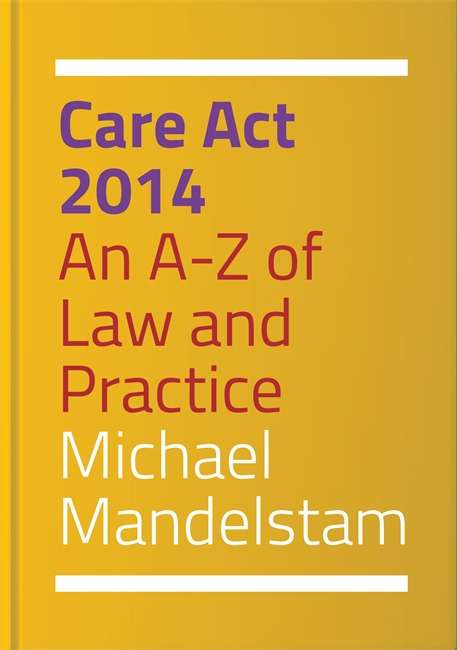Care Act 2014: An A-Z of Law and Practice