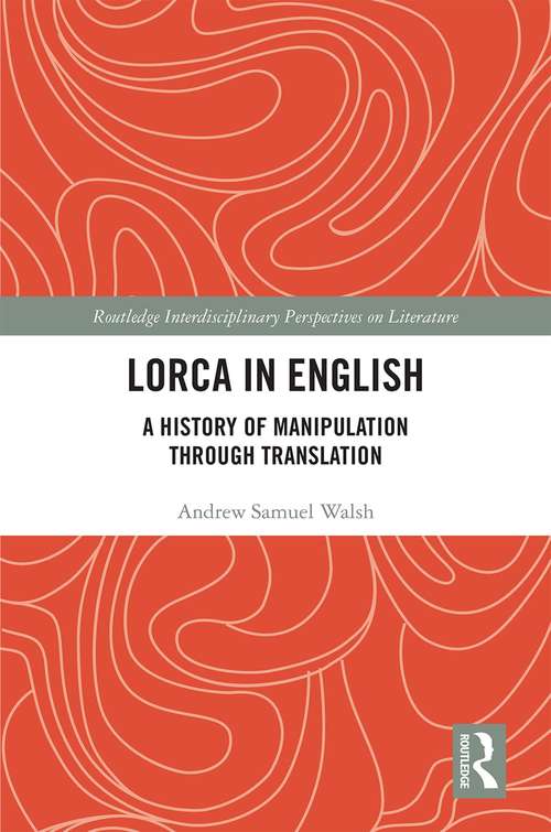 Book cover of Lorca in English: A History of Manipulation through Translation (Routledge Interdisciplinary Perspectives on Literature)