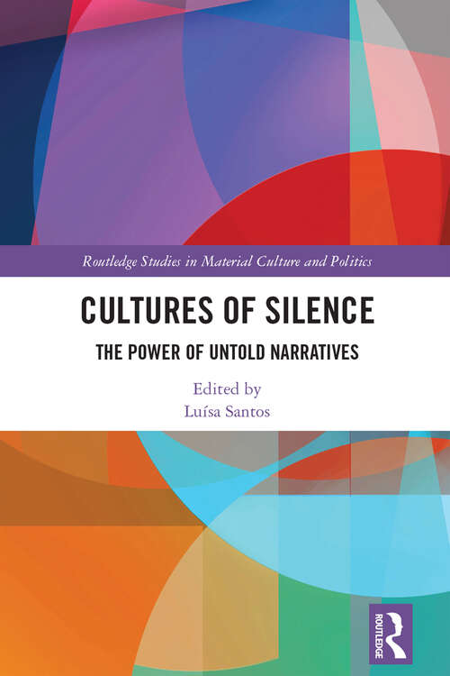 Book cover of Cultures of Silence: The Power of Untold Narratives (Routledge Studies in Material Culture and Politics)