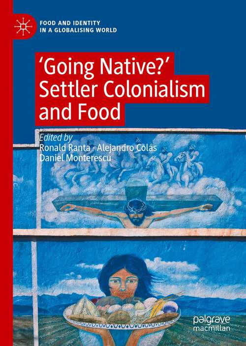 ‘Going Native?': Settler Colonialism and Food (Food and Identity in a Globalising World)