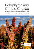 Halophytes and Climate Change: Adaptive Mechanisms and Potential Uses