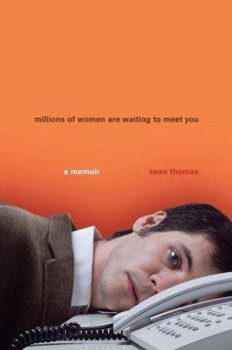 Millions of Women Are Waiting to Meet You: A Story of Life, Love and Internet Dating