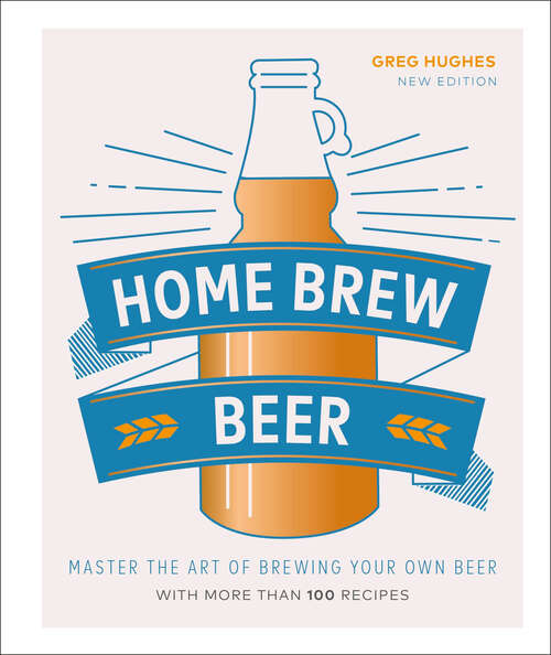 Book cover of Home Brew Beer: Master the Art of Brewing Your Own Beer