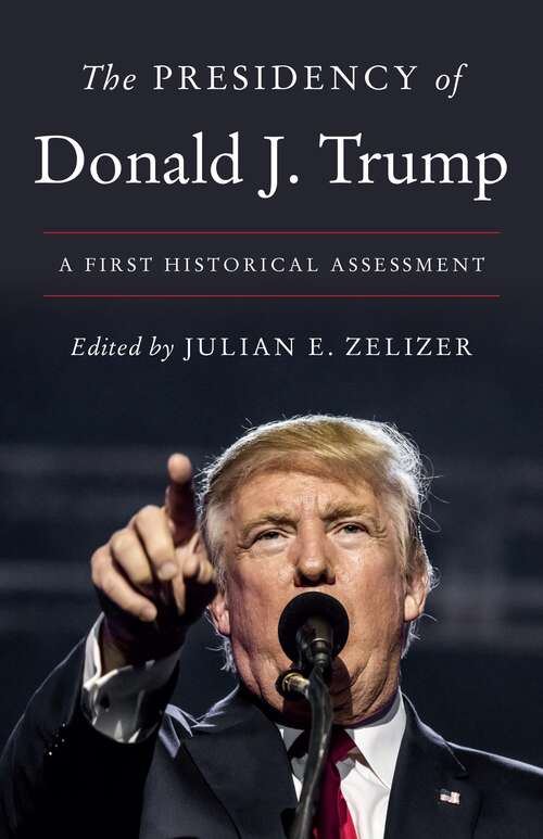 Book cover of The Presidency of Donald J. Trump: A First Historical Assessment