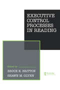 Executive Control Processes in Reading (Psychology of Reading and Reading Instruction Series)