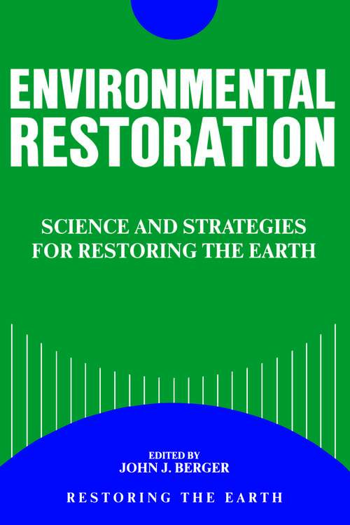 Environmental Restoration: Science And Strategies For Restoring The Earth