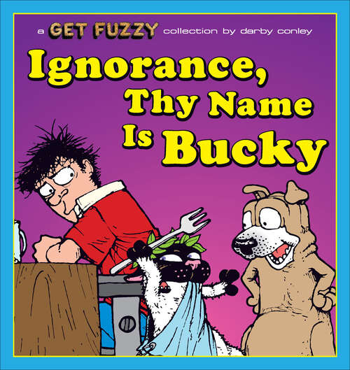 Book cover of Ignorance, Thy Name Is Bucky: A Get Fuzzy Collection (Get Fuzzy #13)