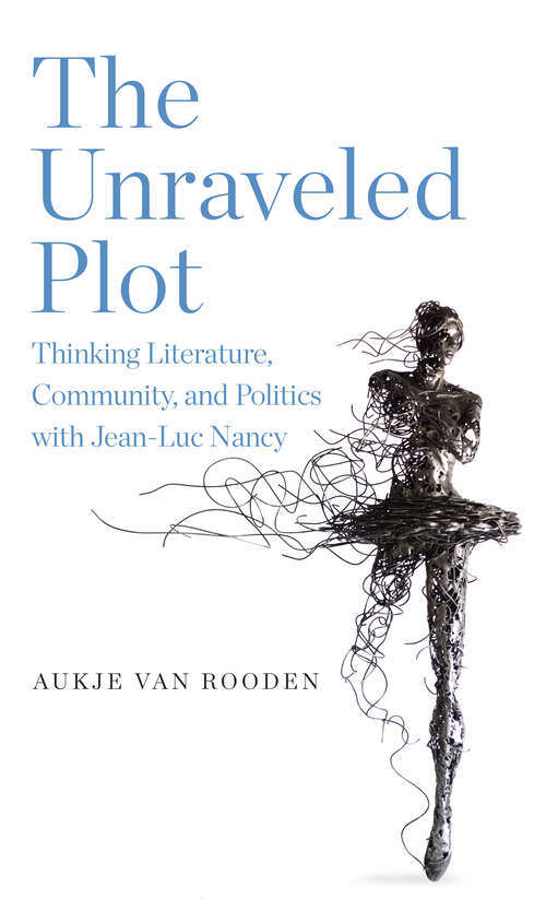 Book cover of The Unraveled Plot: Thinking Literature, Community, and Politics with Jean-Luc Nancy (SUNY series in Contemporary French Thought)