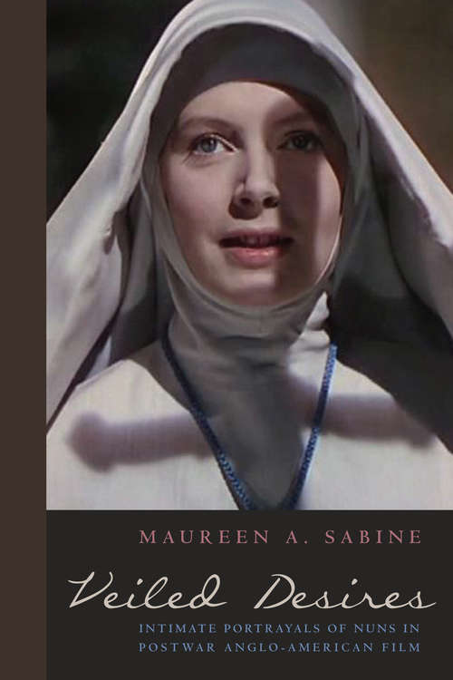 Book cover of Veiled Desires: Intimate Portrayals of Nuns in Postwar Anglo-American Film