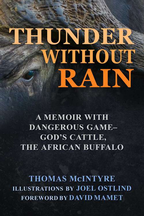 Book cover of Thunder Without Rain: A Memoir with Dangerous Game, God's Cattle, The African Buffalo