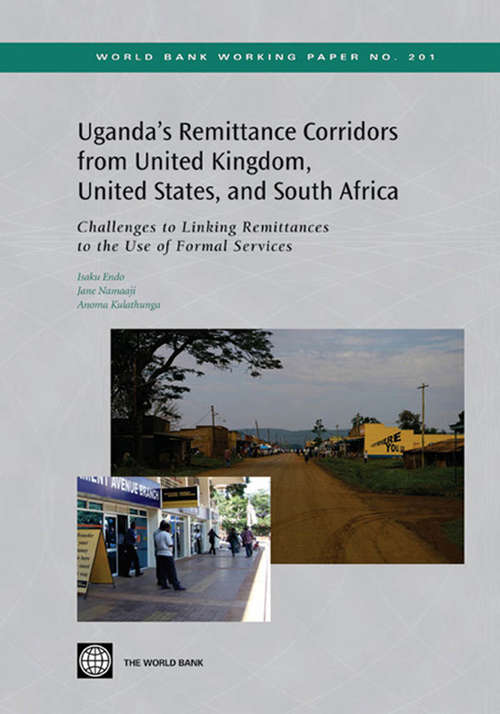 Uganda's Remittance Corridors from United Kingdom, United States and South Africa: Challenges to Linking Remittances to the Use of Formal Services