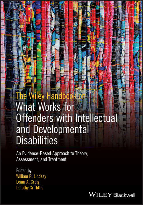 The Wiley Handbook on What Works for Offenders with Intellectual and Developmental Disabilities: An Evidence-Based Approach to Theory, Assessment, and Treatment