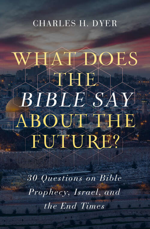 Book cover of What Does the Bible Say about the Future?: 30 Questions on Bible Prophecy, Israel, and the End Times