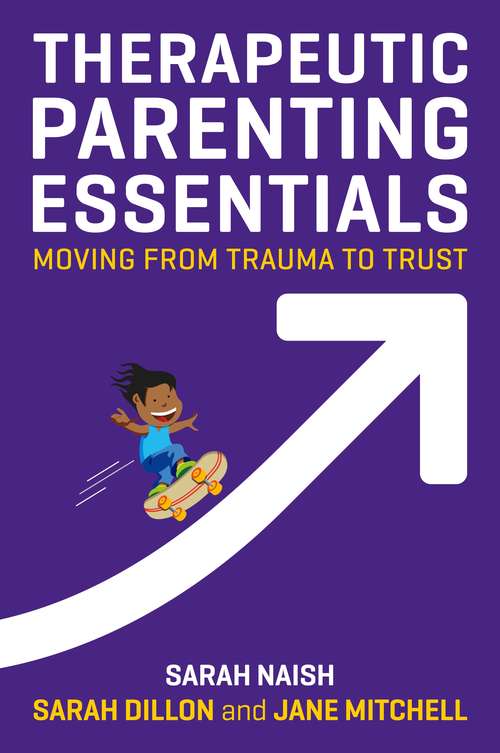 Therapeutic Parenting Essentials: Moving from Trauma to Trust (Therapeutic Parenting Books)