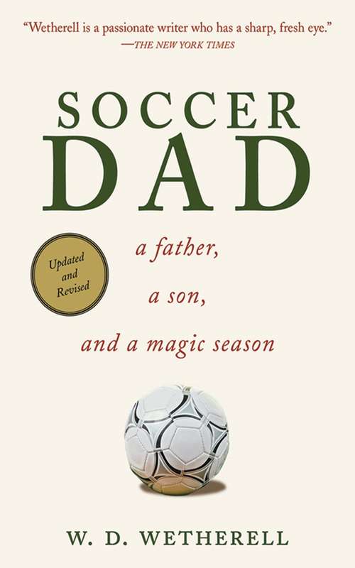Book cover of Soccer Dad: A Father, a Son, and a Magic Season