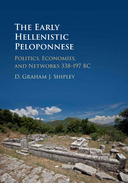Book cover of The Early Hellenistic Peloponnese: Politics, Economies, and Networks 338–197 BC