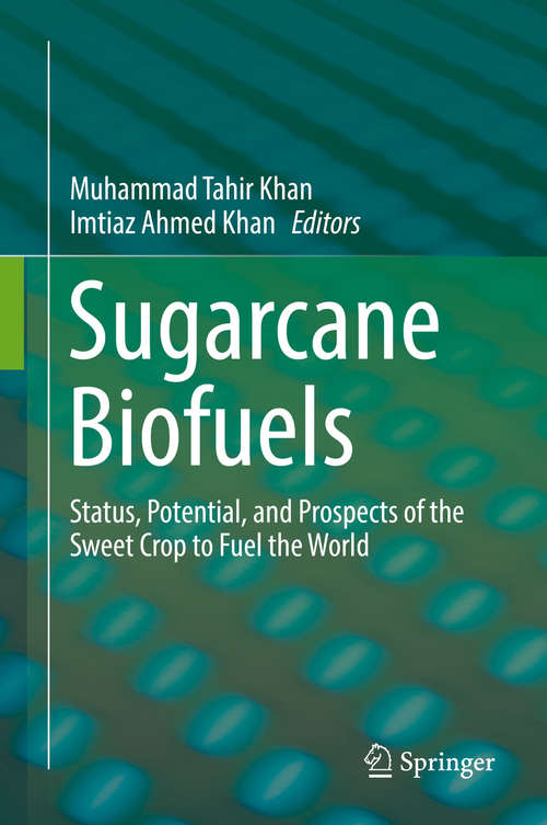 Sugarcane Biofuels: Status, Potential, and Prospects of the Sweet Crop to Fuel the World