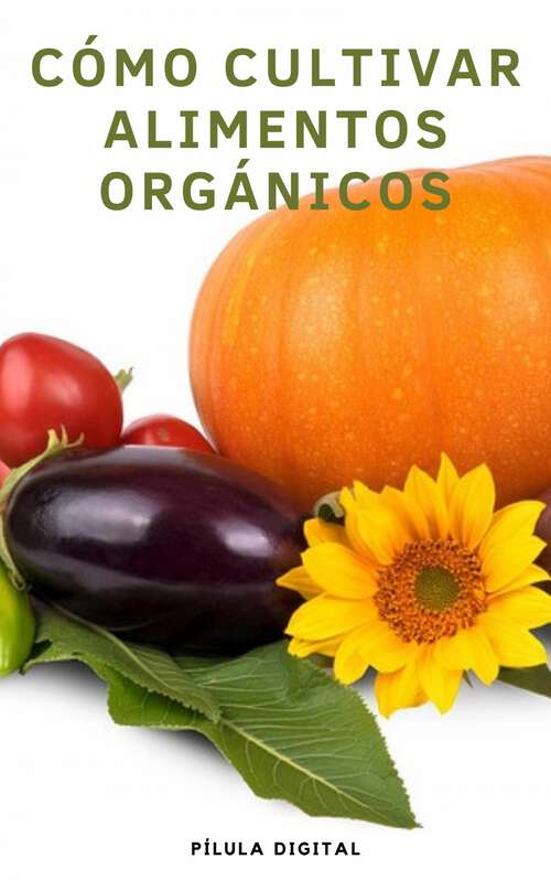 Book cover of Cómo Cultivar Alimentos Orgánicos