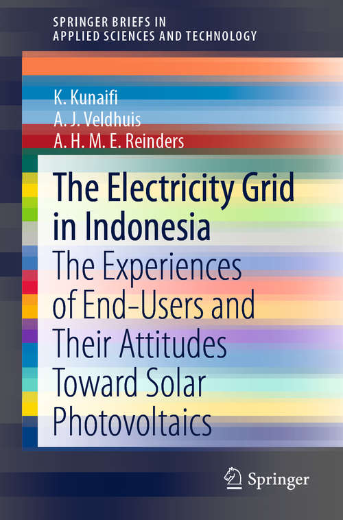 The Electricity Grid in Indonesia: The Experiences of End-Users and Their Attitudes Toward Solar Photovoltaics (SpringerBriefs in Applied Sciences and Technology)